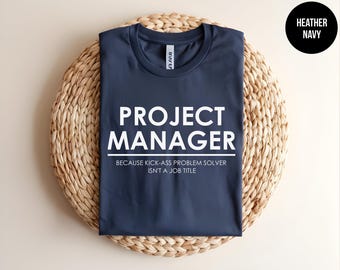 Project Manager Shirt, Kick-Ass Problem Solver, PM Gift, PMP Apparel