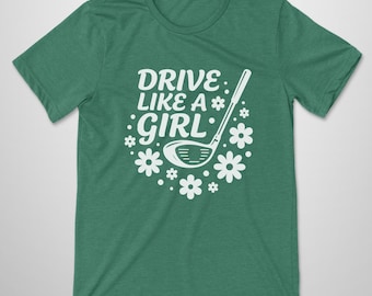 Funny Golf T Shirt Women, Drive Like A Girl Graphic Tee, Cute Golfer Gift for Her, Humorous Sports Outing Apparel, Ladies Fairway Top