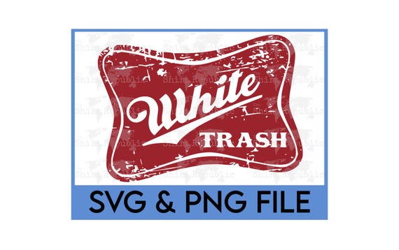 White Trash SVG, Funny Redneck PNG, Cute Mullet, Trailer Park, Hillbilly Heart, Country Saying, BBQ Digital, Beer Drinking, Country Concert
