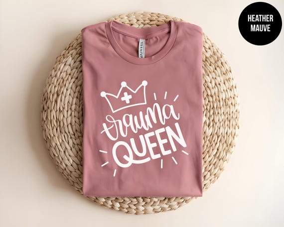 Trauma Queen, Funny Nurse Tee, ER Nurse Life, First Responder, Healthcare Worker Gift, Emergency Room, Mental Health, Trauma Nurse Shirt