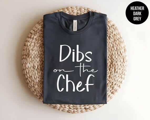 Dibs on the Chef, Funny Cooking Tee, Foodie Humor, Grill Master, BBQ Tee, Chef Gift, Kitchen Lover, Butcher Shirt, Culinary School Tshirt