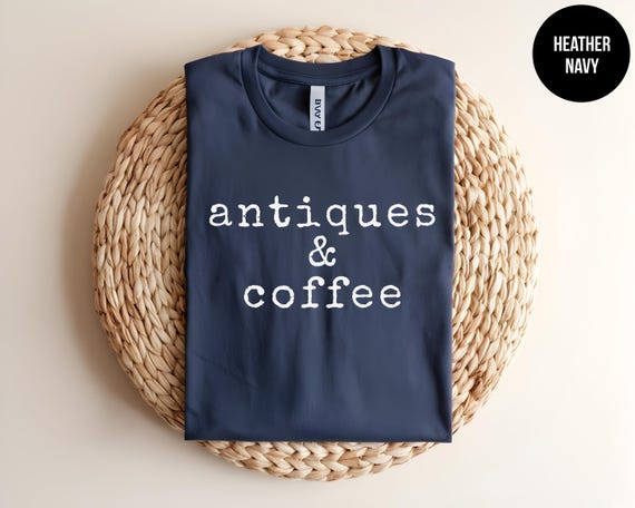 Antique Shirt, Antique Lover Tee, Garage Sale, Flea Market, Country Chic Tshirt, Thrift Store, Antique Shopping, Vintage Lover,Coffee Addict