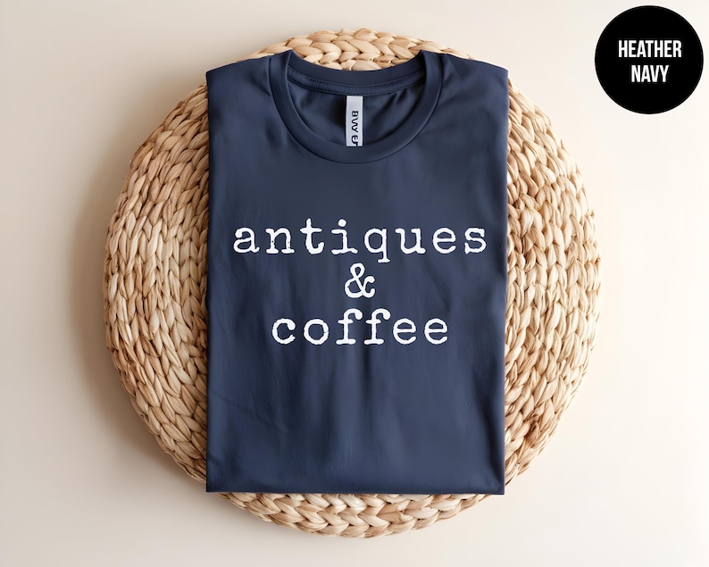 Antique Shirt, Antique Lover Tee, Garage Sale, Flea Market, Country Chic Tshirt, Thrift Store, Antique Shopping, Vintage Lover,Coffee Addict image 1