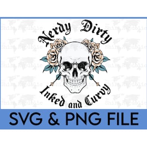 May include: A white skull with black sunglasses, surrounded by tan roses and teal leaves. The words "Nerdy Dirty Inked and Curvy" are arched above and below the skull. The text "SVG & PNG FILE" is in a blue rectangle.