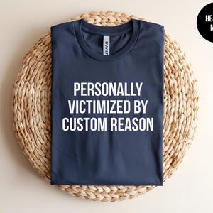 Personally Victimized By, Funny Personalized Shirt, Sarcastic Saying, Custom Saying Tee, Pop Culture, Custom Funny, Custom Slogan, Gag Gift