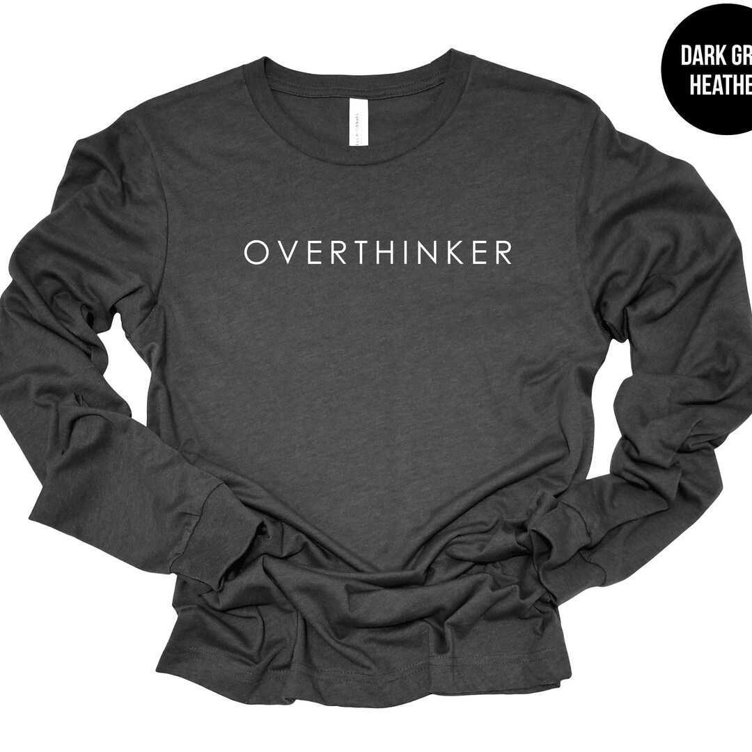 Overthinker Shirt, Minimalist Long Sleeve, Overthinking Shirt, Self ...