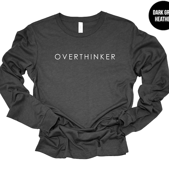 Overthinker Shirt, Minimalist Long Sleeve, Overthinking Shirt, Self Awareness, Mental Health, Deep Thinker, Anxiety Humor, Psychology Lover