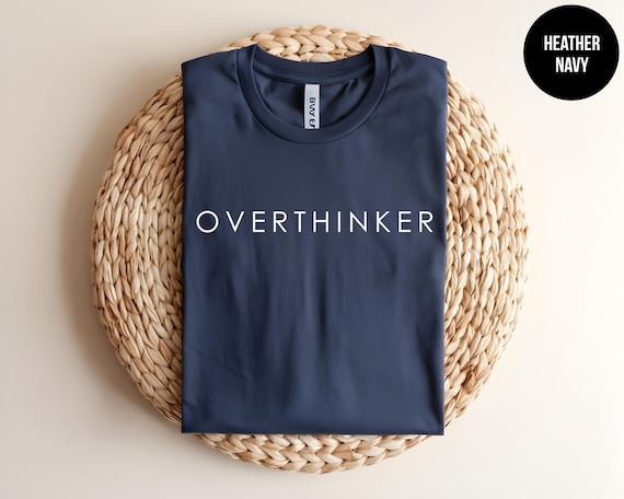 Overthinker Shirt, Minimalist Tee, Introvert Apparel, Self Awareness, Mental Health, Deep Thinker, Anxiety Humor, Psychology Lover,Self Love
