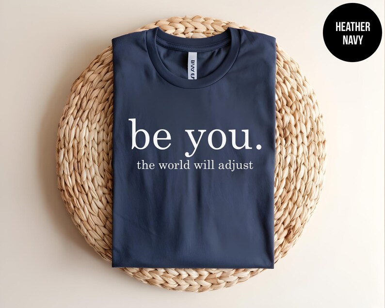 Be You, The World Will Adjust, Inspirational Quote, Positive Message, Mental Health Tee, Self Love, Anti Bullying, Kindness Shirt, Be Kind immagine 2