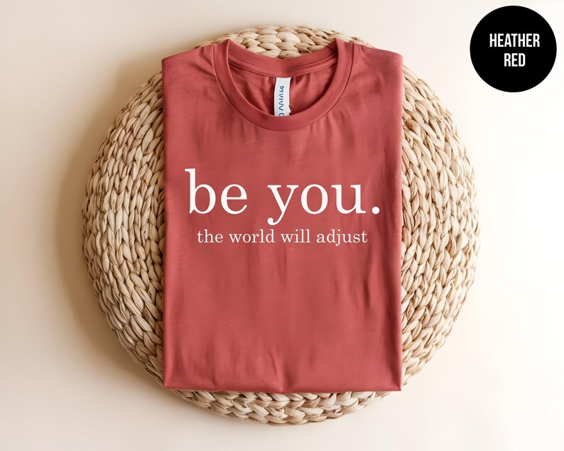 Be You, The World Will Adjust, Inspirational Quote, Positive Message, Mental Health Tee, Self Love, Anti Bullying, Kindness Shirt, Be Kind immagine 10