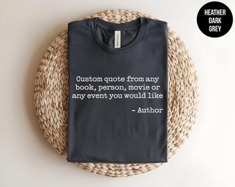 Custom Quote Shirt, Custom Band, Custom Saying, Favorite Author Shirt, Personalized Text, Your Text Here, Custom T-Shirt, Custom Printing