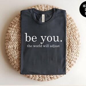 Be You, The World Will Adjust, Inspirational Quote, Positive Message, Mental Health Tee, Self Love, Anti Bullying, Kindness Shirt, Be Kind immagine 7