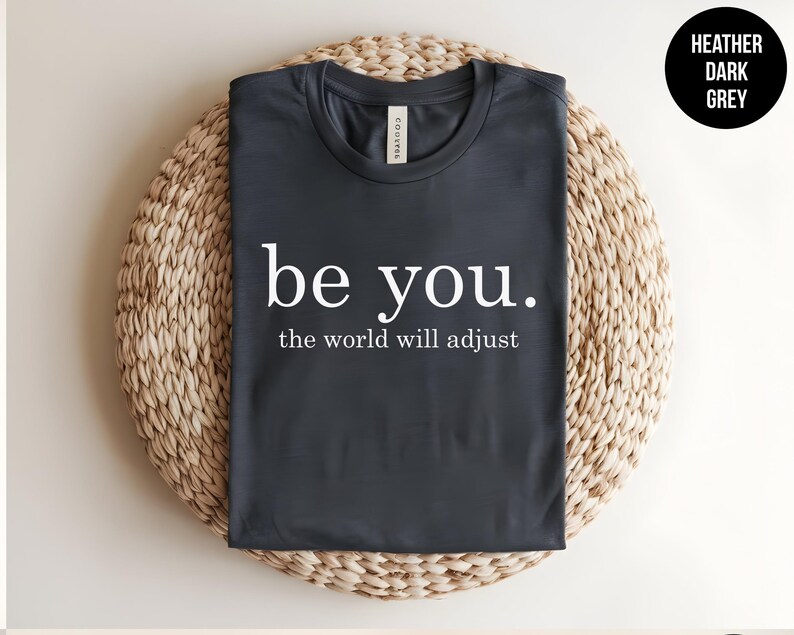 Be You, The World Will Adjust, Inspirational Quote, Positive Message, Mental Health Tee, Self Love, Anti Bullying, Kindness Shirt, Be Kind immagine 7