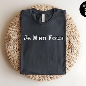 French Saying, Je Men Fous, French Quote, French Language Gift, French Canadian, French Phrase, French Shirt, European Style,French Attitude