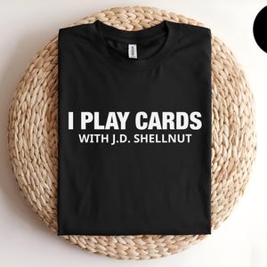 I Play Cards With JD Shellnut, Retro Movie Shirt, Movie Quotes, Blade Shirt, Hargraves Shirt, Billy Bob Shirt, Yoakum Shirt, Funny Movie Tee
