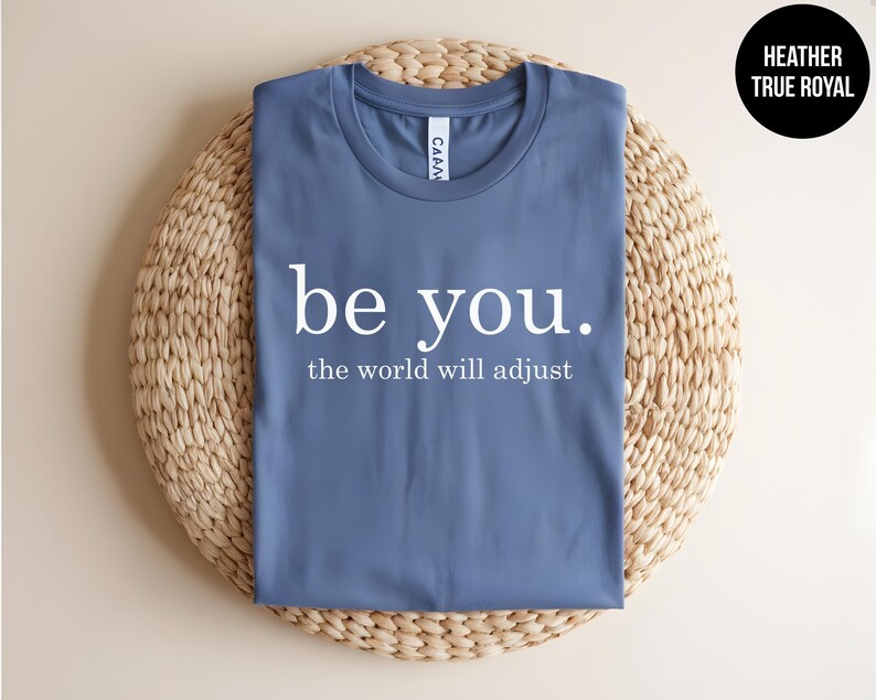 Be You, The World Will Adjust, Inspirational Quote, Positive Message, Mental Health Tee, Self Love, Anti Bullying, Kindness Shirt, Be Kind immagine 8