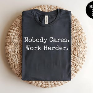 Nobody Cares Work Harder, Gym Workout, No Excuses, Funny Workout, Squats Shirt, Motivational Tee, Chase Dreams, Self Love, Uplifting Quote