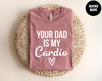 Your Dad Is My Cardio, Funny Dad Joke, I Heart Dads, Funny Fitness, Hot Dads, Funny Wife, I Love Hot Dads, Gym Girl Shirt, Funny Cardio Tee
