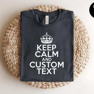 Keep Calm Custom, Custom Gift Idea, Custom Text, Custom Phrase, Personalized Shirt for Him, Custom I Love Tee, Personalized Gift,Funny Quote
