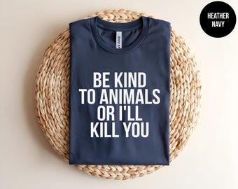 Be Kind To Animals, Animal Lover Shirt, Animal Rescue Gift, Funny Animal Activist, Animal Rights, Vegan Tee, Humane Society, Animal Welfare
