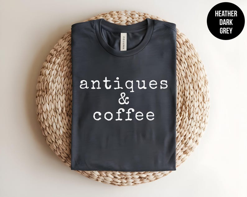 Antique Shirt, Antique Lover Tee, Garage Sale, Flea Market, Country Chic Tshirt, Thrift Store, Antique Shopping, Vintage Lover,Coffee Addict image 9