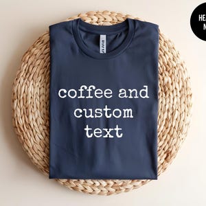 Custom Coffee Shirt, Personalized Coffee Tee, Coffee Lover, Custom Text, Custom Barista, Caffeine Addict, Personalized Name, Coffee Quote