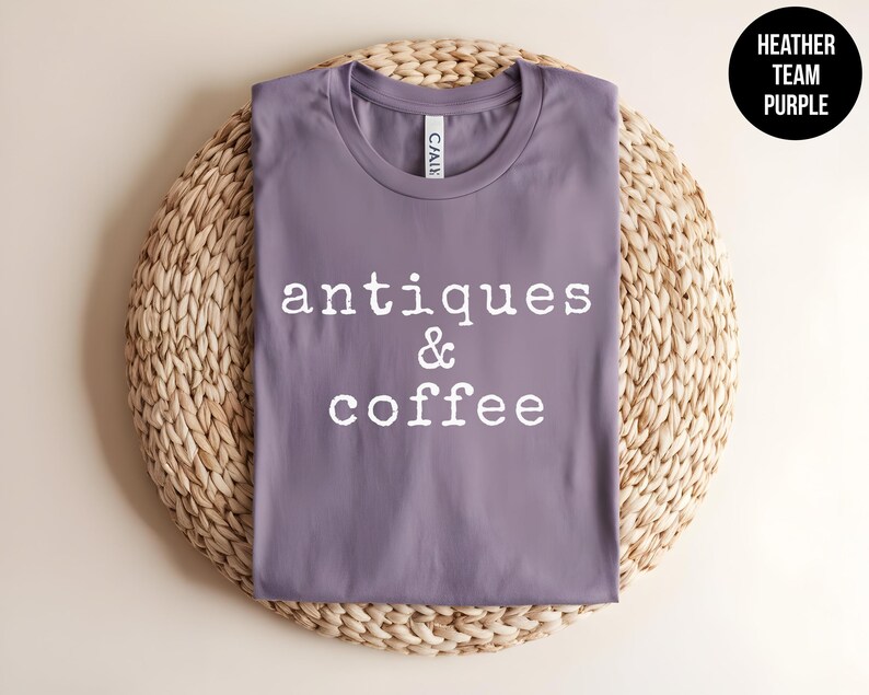 Antique Shirt, Antique Lover Tee, Garage Sale, Flea Market, Country Chic Tshirt, Thrift Store, Antique Shopping, Vintage Lover,Coffee Addict image 8