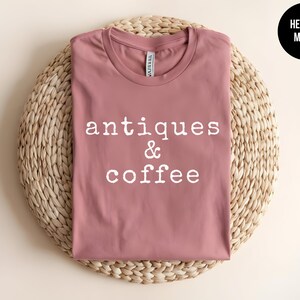 Antique Shirt, Antique Lover Tee, Garage Sale, Flea Market, Country Chic Tshirt, Thrift Store, Antique Shopping, Vintage Lover,Coffee Addict image 5