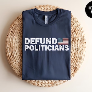 Defund Politicians Tee, Political Satire Shirt, Election Protest Apparel