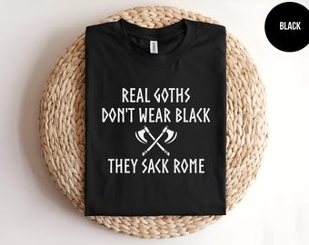 Real Goths Sack Rome, Ancient Rome Shirt, Funny History, Roman History Meme, History Teacher, Gothic History, Goth Tee, Nerdy Design
