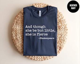 Shakespeare Quote, And Though She Be But Little She is Fierce, Book Lover, Feminist Shirt, Girl Power, Reader Gift, Womens Motivational Tee