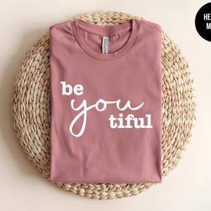 Be You Tiful, Beyoutiful Shirt, Self Love T-shirt, Inspirational Quote, Positive Vibes, Beautiful Woman,Mental Health Awareness,Equality Tee