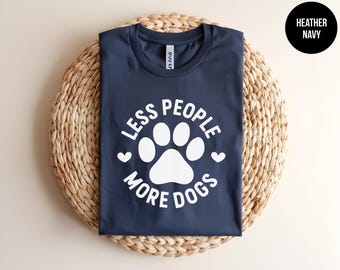 Less People More Dogs, Animal Shirt, Gift for Dog Owner, Dog Dad, Funny Dog Humor, Dog Mom, Dog Lover, Dog Park, Pet Parent Tee, Puppy Love