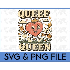 May include: A retro-style graphic featuring a heart character wearing a crown and holding a scepter, with the words "QUEEF QUEEN" above and below. The design includes flowers, clouds, and the text "SVG & PNG FILE".