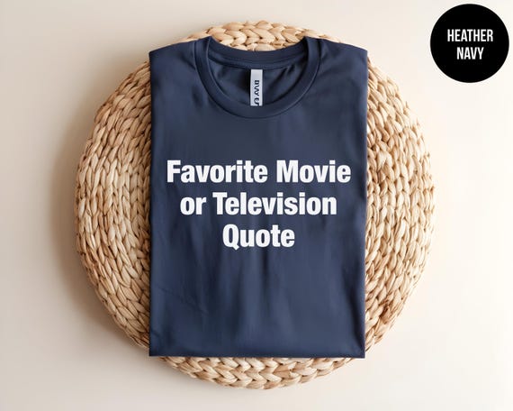 Custom Movie Quote Shirt, TV Show Quote, Song Lyrics T-shirt, Favorite Movie Gift, Personalized Quote Tee, Custom Printing, Movie Lover