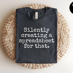 Silently Creating a Spreadsheet, Data Analyst, Project Manager, Accounting Humor, CPA Shirt, Math Teacher, Data Nerd,Work From Home,IT Humor