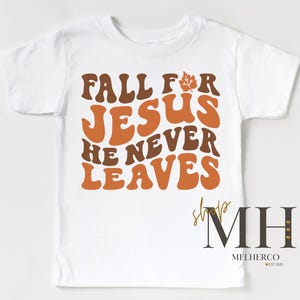 Fall For Jesus He Never Leave Shirt, Fall Autumn T-shirt, Kids Jesus Shirt, Christian Kids Apparel, Boys Kids Toddler Christian Tee