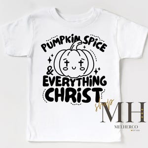 Pumpkin Spice Everything Christ Shirt, Boy Fall Autumn T-shirt, Christian Kids Apparel, Boys Girls Kids Toddler Christian Tee, Gift For Kids