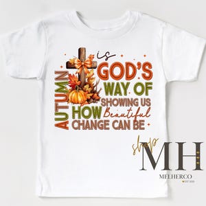 Autumn Change Is Beautiful Shirt, Fall Autumn T-shirt, Girl God Shirt, Christian Kids Apparel, Girls Kids Toddler Christian Tee