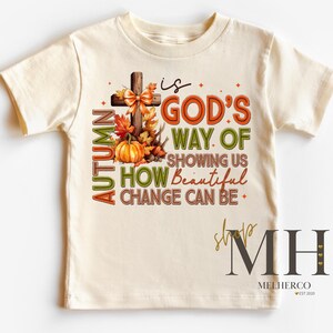 Autumn Change Is Beautiful Shirt, Fall Autumn T-shirt, Girl God Shirt, Christian Kids Apparel, Girls Kids Toddler Christian Natural Tee