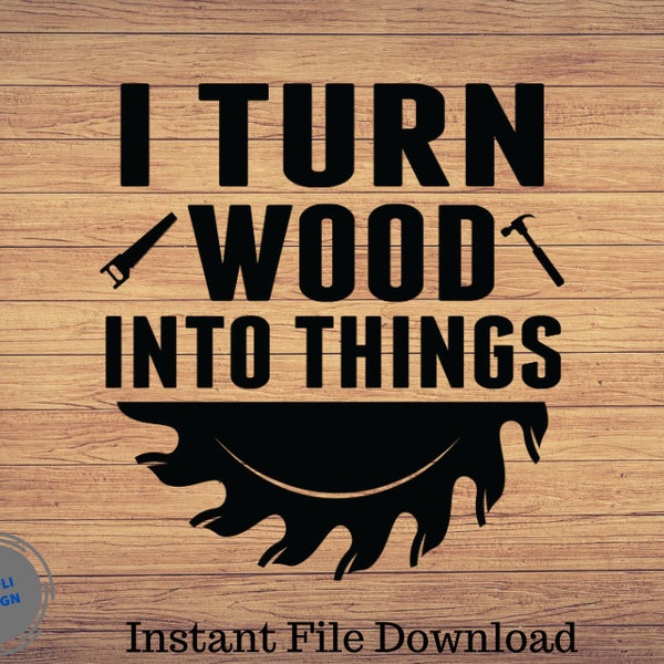 I Turn Wood Into Things Funny Dad svg png,Lumberjack svg,Father's Day, Grandpa, Clip Art, Cricut file, Men Tools, Silhouette, Cute Cut file