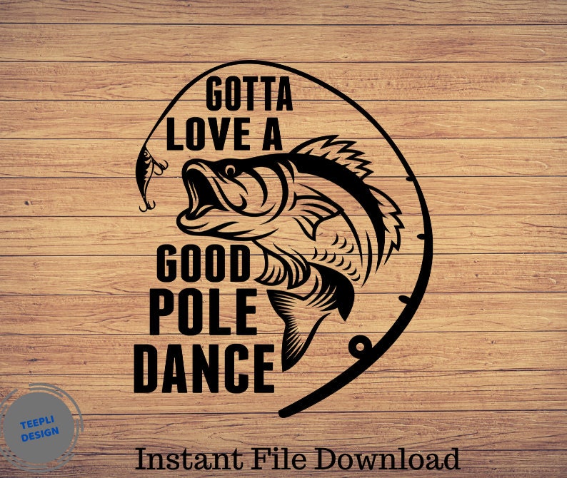 Download Gotta Love A Good Pole Dance Father's day Svg Fishing | Etsy