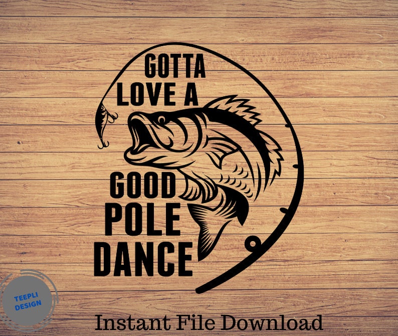 Download Gotta Love A Good Pole Dance Father's day Svg Fishing | Etsy