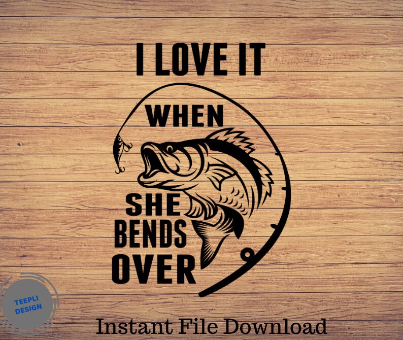 I Love it when she bends over Father's day Svg Fishing Etsy