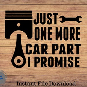 Just One More Car Part Mechanic Svg File || Mechanic Svg || Mechanic Shirt || Mechanic Svg || Wrenches Svg || Mechanic Piston || Cut Files