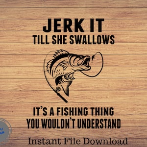 Jerk It Till She Swallows, Fête des pères Svg, Pêche svg, clipart de pêche, poisson png, pêche mignonne art, cricut de pêche, mignon svg, fichier coupé
