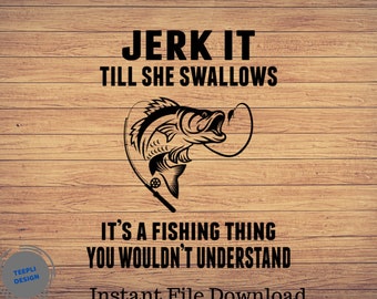 Jerk It Till She Swallows, Father's day Svg, Fishing svg, fishing clipart, fish png, fishing cute art, fishing cricut, cute svg, cut file