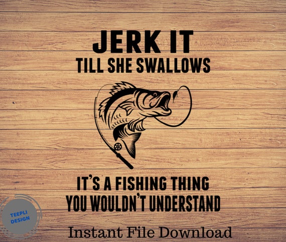 Download Jerk It Till She Swallows Father S Day Svg Fishing Svg Etsy