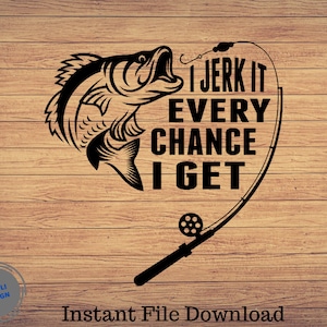 I Jerk It Every Chance I Get, Father's day Svg, Fishing svg, fishing clipart, fish png, fishing cute art, fishing cricut, cute svg, cut file