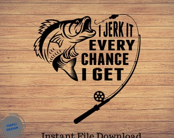 I Jerk It Every Chance I Get, Father's day Svg, Fishing svg, fishing clipart, fish png, fishing cute art, fishing cricut, cute svg, cut file